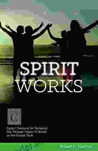 Spirit Works: Cycle C Sermons For Pentecost Day Through Proper 12 Based On The Gospel Texts