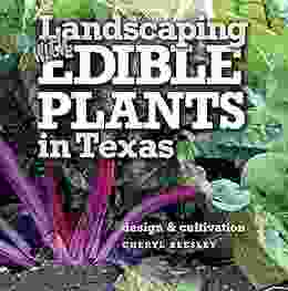 Landscaping with Edible Plants in Texas: Design and Cultivation (Louise Lindsey Merrick Natural Environment 48)