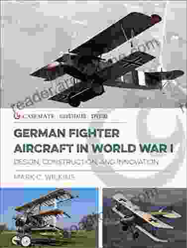 German Fighter Aircraft In World War I: Design Construction And Innovation (Casemate Illustrated Special)