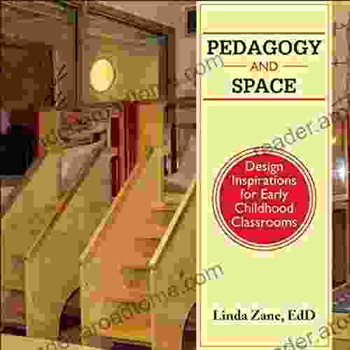 Pedagogy And Space: Design Inspirations For Early Childhood Classrooms