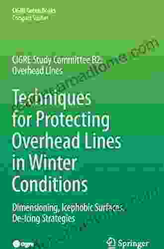 Techniques For Protecting Overhead Lines In Winter Conditions: Dimensioning Icephobic Surfaces De Icing Strategies (CIGRE Green Books)