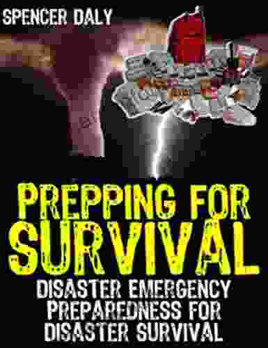 Prepping For Survival: Disaster Emergency Preparedness For Disaster Survival