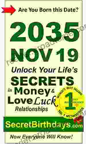 Born 2035 Nov 19? Your Birthday Secrets to Money Love Relationships Luck: Fortune Telling Self Help: Numerology Horoscope Astrology Zodiac Destiny Science Metaphysics (20351119)