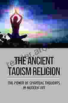 The Ancient Taoism Religion: The Power Of Spiritual Thoughts In Modern Life: Chinese Culture Religion