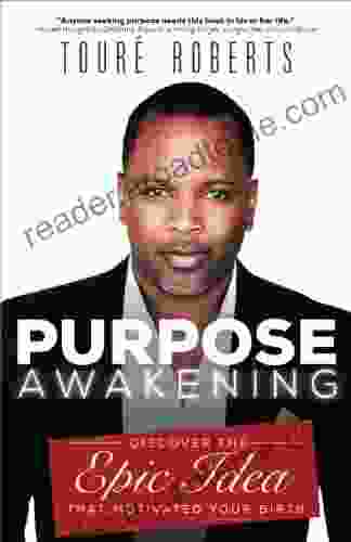 Purpose Awakening: Discover the Epic Idea that Motivated Your Birth