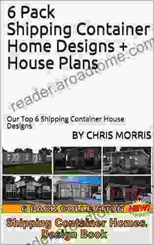 6 Pack Shipping Container Home Designs + House Plans: Our Top 6 Shipping Container House Designs (Shipping Container Homes)