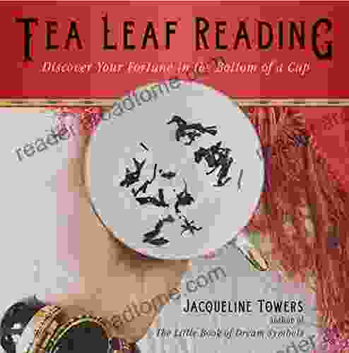 Tea Leaf Reading: Discover Your Fortune In The Bottom Of A Cup