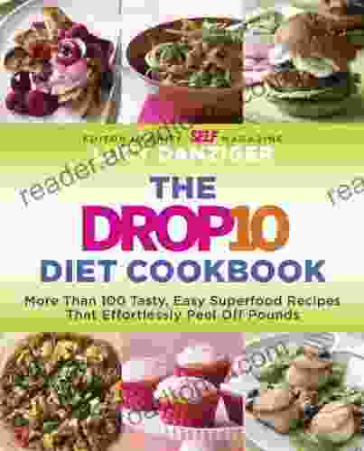 The Drop 10 Diet Cookbook: More Than 100 Tasty Easy Superfood Recipes That Effortlessly Peel Off Pounds