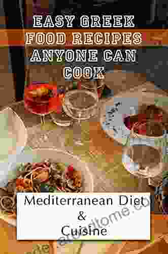 Easy Greek Food Recipes Anyone Can Cook: Mediterranean Diet Cuisine: Easy Greek Recipes For School