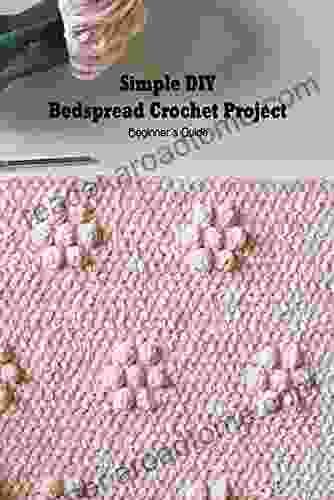 Simple DIY Bedspread Crochet Project: Beginner S Guide: Bedspread Crochet