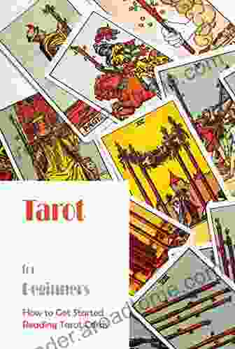 Tarot For Beginners: How To Get Started Reading Tarot Cards: Tarot