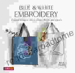 Blue White Embroidery: Elegant Projects Using Classic Motifs And Colors