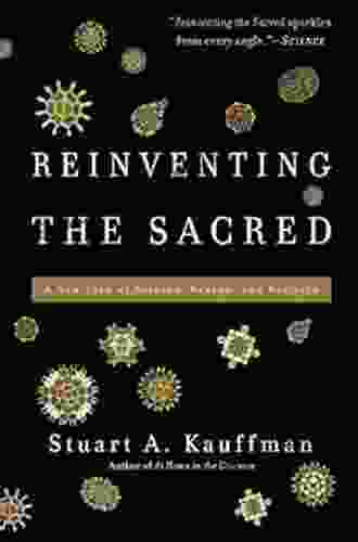 Reinventing The Sacred: A New View Of Science Reason And Religion