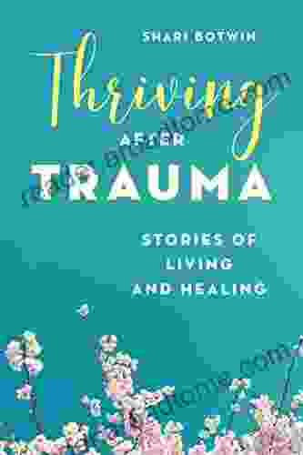 Thriving After Trauma: Stories Of Living And Healing