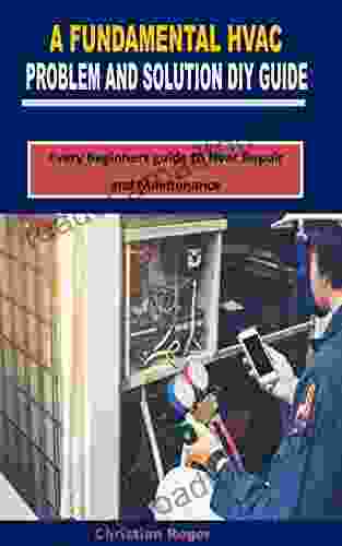 A FUNDAMENTAL HVAC PROBLEM AND SOLUTION DIY GUIDE: Every Beginners guide to Hvac Repair and Maintenance
