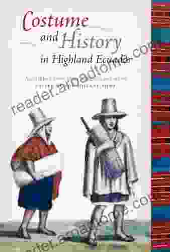 Costume And History In Highland Ecuador (Joe R And Teresa Lozano Long In Latin American And Latino Art And Culture)
