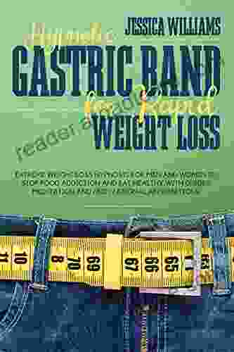 HYPNOTIC GASTRIC BAND FOR RAPID WEIGHT LOSS: Extreme Weight Loss Hypnosis For Men And Women To Stop Food Addiction And Eat Healthy With Guided Meditation And Motivational Affirmations