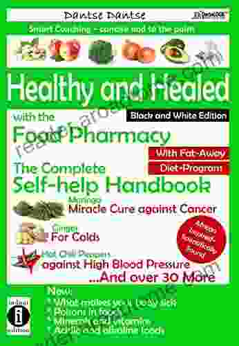 Healthy And Healed With The Food Pharmacy: Fit Vital And Young Without Medication : The Complete Self Help Handbook: Recognize Cancer Toxins And Additives