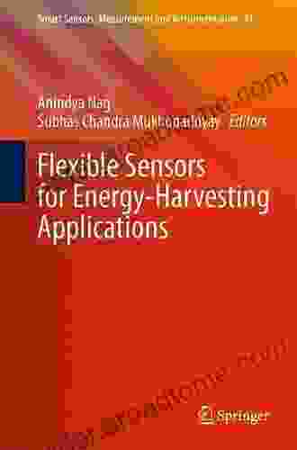 Flexible Sensors For Energy Harvesting Applications (Smart Sensors Measurement And Instrumentation 42)