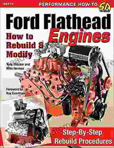 Ford Flathead Engines: How To Rebuild Modify