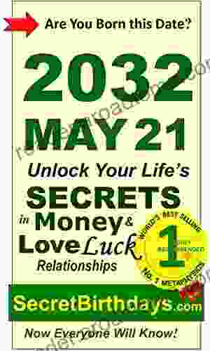 Born 2032 May 21? Your Birthday Secrets To Money Love Relationships Luck: Fortune Telling Self Help: Numerology Horoscope Astrology Zodiac Destiny Science Metaphysics (20320521)