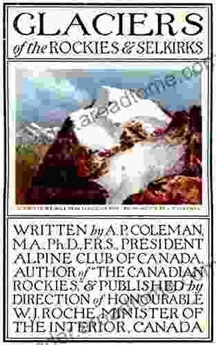 Glaciers Of The Rockies And Selkirks 2nd Ed : With Notes On Five Great Glaciers Of The Canadian National Parks