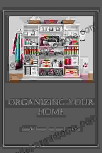 Organizing Your Home: Guide To Decorate Your House Step by Step