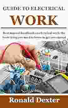 GUIDE TO ELECTRICAL WORK: Best Manual Handbook On Electrical Work: The Basic Thing You Need To Know To Get You Started