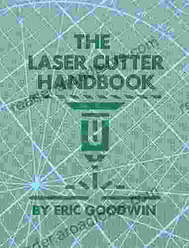 The Laser Cutter Handbook: A Guide To Machine Set Up Operation Servicing And Maintenance