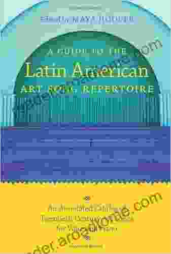 A Guide to the Latin American Art Song Repertoire: An Annotated Catalog of Twentieth Century Art Songs for Voice and Piano (Indiana Repertoire Guides)