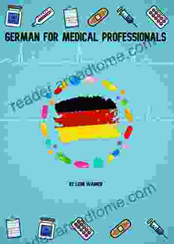 German For Medical Professionals: Healthcare Vocabulary For Doctors Nurses Surgeons And Others In Healthcare And Caregiving