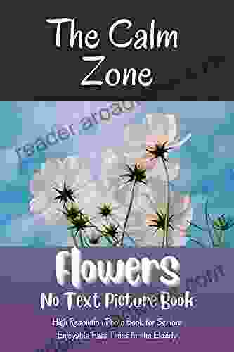 Flowers No Text Picture Book: High Resolution Photo with activities for Seniors with Dementia/Alzheimer s/ Brain Injury from stroke Memory Gift Games with Alzheimer/Dementia/Brain Injury)