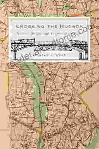 Crossing The Hudson: Historic Bridges And Tunnels Of The River (Rivergate (Hardcover))