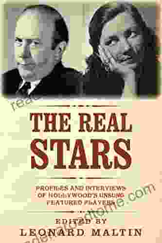 The Real Stars: Profiles and Interviews of Hollywood s Unsung Featured Players (The Leonard Maltin Collection)