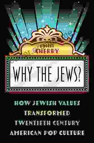 Why the Jews?: How Jewish Values Transformed Twentieth Century American Pop Culture