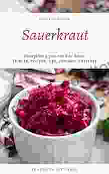 How To Make Sauerkraut: Everything You Need To Know How To Make Sauerkraut At Home Most Delicious Sauerkraut Recipes Simple Methods Useful Tips Common Mistakes FAQ