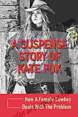 A Suspense Story Of Kate Fox: How A Female Cowboy Deals With The Problem: Quickly Solving The Problem