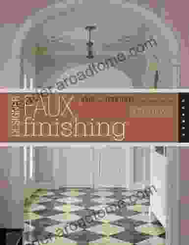 Designer Faux Finishing: Ideas and Inspiration for Sophisticated Surfaces: Ideas and Inspirations for Sophisticated Surfaces