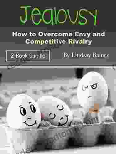 Jealousy: How To Overcome Envy And Competitive Rivalry