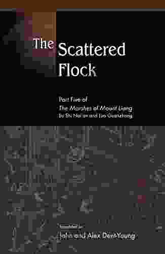 The Scattered Flock: Part Five Of The Marshes Of Mount Liang By Shi Nai An And Luo Guanzhong