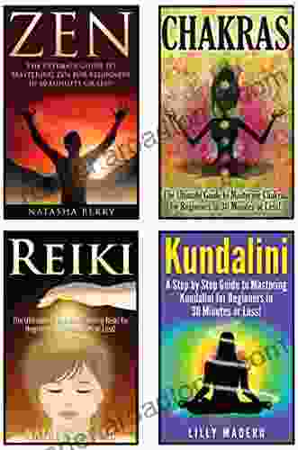 Chakras: Chakras Zen Reiki and Kundalini 4 in 1 Box Set: 1: Chakras + 2: Zen + 3: Reiki + 4: Kundalini (Chakras for Beginners Zen Mediation for Beginners Qigong Taoism)