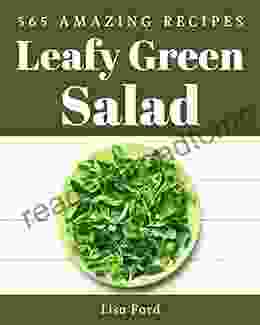 365 Amazing Leafy Green Salad Recipes: Leafy Green Salad Cookbook The Magic To Create Incredible Flavor