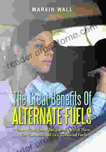 The Great Benefits Of Alternate Fuels: Learn More About The Advantages Of These Non Conventional And Advanced Fuels