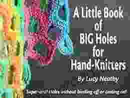 A Little Of BIG Holes For Hand Knitters: Super Cool Holes Without Binding Off Or Casting On