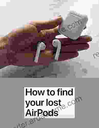 How To Find Your Lost AirPods: Locate Your Lost Airpods In Just A Few Steps