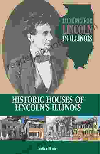 Looking for Lincoln in Illinois: Historic Houses of Lincoln s Illinois