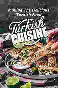 Turkish Cuisine: Making The Delicious Turkish Food: Turkish Recipes Vegetarian