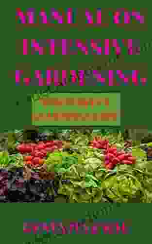 MANUAL ON INTENSIVE GARDENING THE PERFECT STARTERS GUIDE