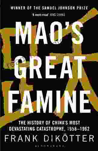 Mao S Great Famine: The History Of China S Most Devastating Catastrophe 1958 1962