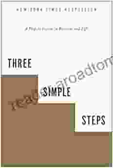 Three Simple Steps: A Map To Success In Business And Life